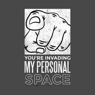 You're invading my personal space T-Shirt