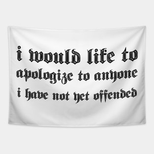 i would like to apologize to anyone i have not yet offended Tapestry