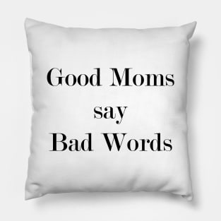 Good Moms Say Bad Words Pillow