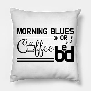 Early Morning Blues: Coffee or Bed Pillow