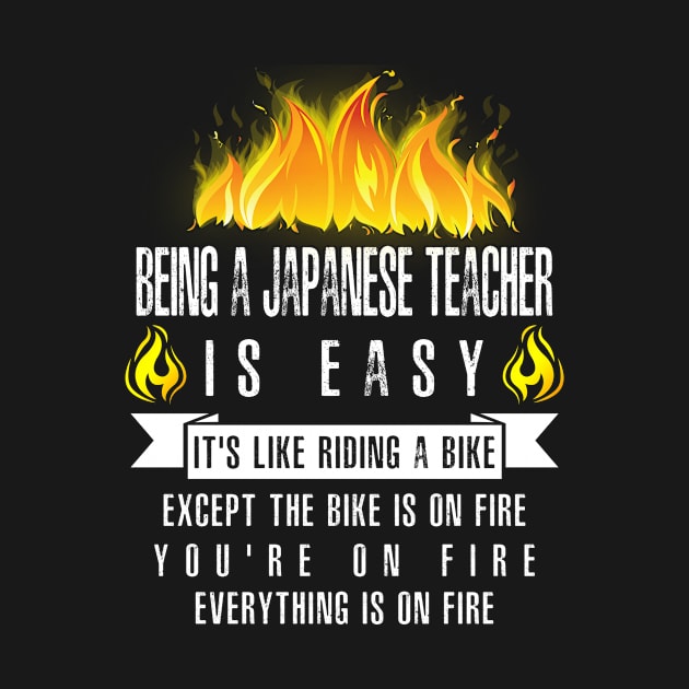 Being a Japanese Teacher Is Easy (Everything Is On Fire) by helloshirts