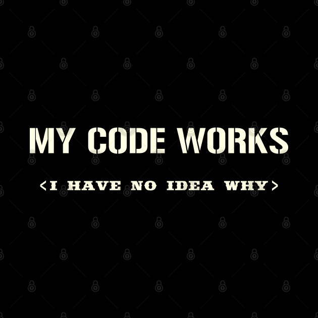 My Code Works I Have No Idea Why by SbeenShirts