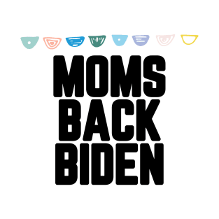 #MomsBackBiden Moms Back Biden T-Shirt