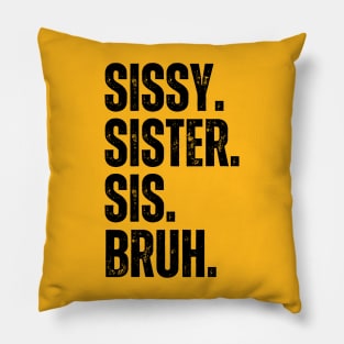 Sissy Sister Sis Bruh Pillow