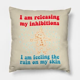 I Am Releasing My Inhibitions I Am Feeling The Rain On My Skin Pillow