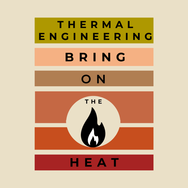 Thermal Engineering, Bring on the Heat by Humor me Engineering and Math