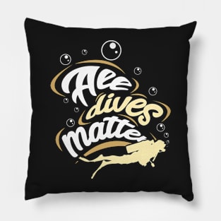 SCUBA DIVING: All Dives Matter Pillow