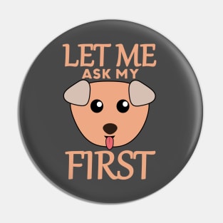 Let Me Ask My Dog First Pin