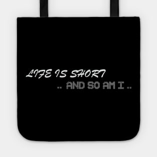 life is short and so am i T-Shirt Tote