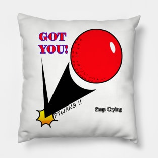 Got you ! Pillow