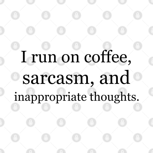 I run on coffee, sarcasm, and inappropriate thoughts. by Jackson Williams