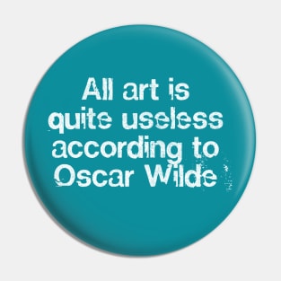 All Art Is Quite Useless / Endless Art / Oscar Wilde Quote Pin