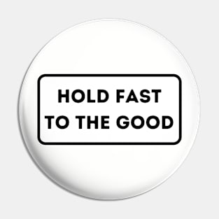 Hold Fast To The Good Pin