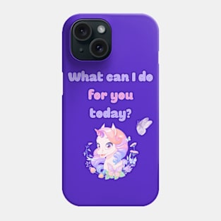 What can I do for you today? Phone Case