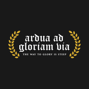 Ardua Ad Gloriam Via - The Way To Glory Is Steep T-Shirt