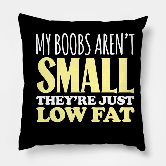 My Boobs Aren't Small They're Low Fat Pillow by fromherotozero