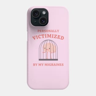 Personally Victimized By My Migraines Phone Case