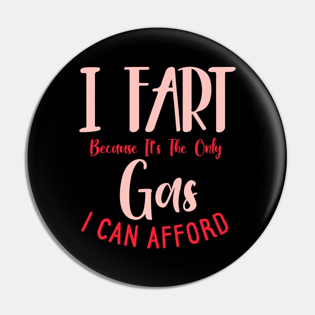 I Fart Because It's The Only Gas I Can Afford Pin by pako-valor