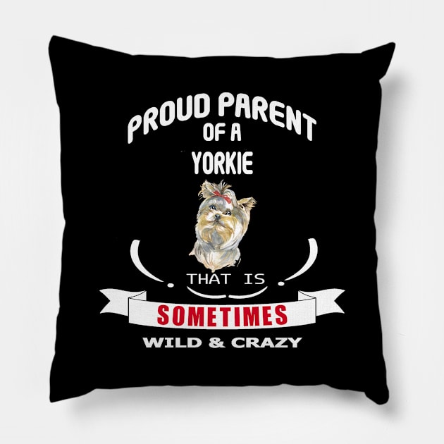 Proud parent of a Yorkie dog that is sometimes wild and crazy Pillow by artsytee