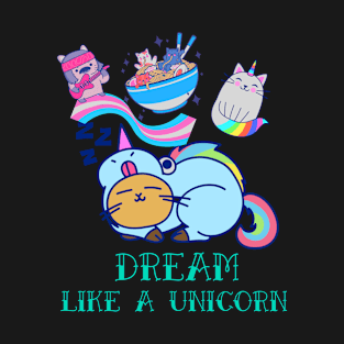 Dream Like A Unicorn! T-Shirt