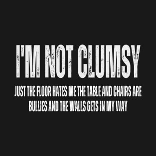 Im Not Clumsy Funny and Sarcastic for Men Women Boys Girls T-Shirt