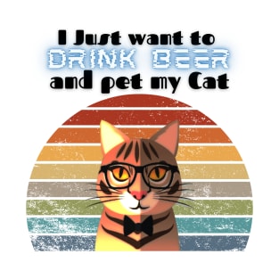 I just want to drink beer and pet my Cat! T-Shirt