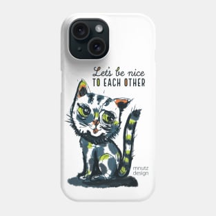 Cat - Let's be nice to each other Phone Case