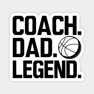 Basketball Coach - Coach. Dad. Legend. Magnet