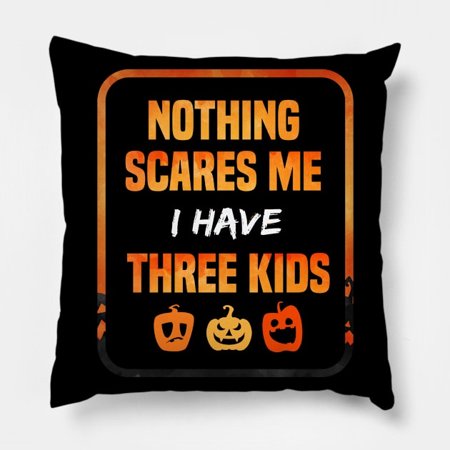 Nothing Scares Me I Have Three Children Gift tee of Three kids funny gift Pillow by SAM DLS