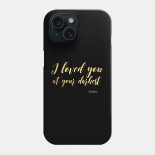 I love you at your darkest Phone Case
