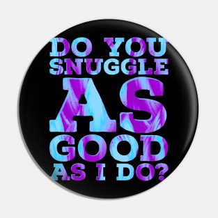 Do you Snuggle as Good as I do? Pin