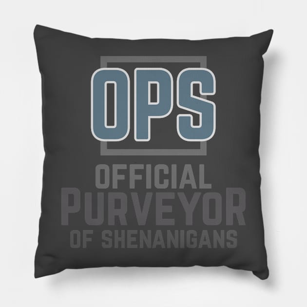 OPS Official Purveyor of Shenanigans Pillow by SteveW50