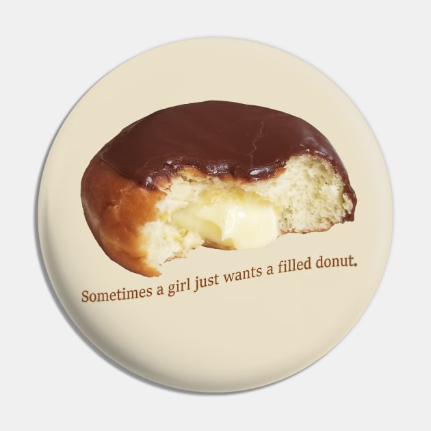 Sometimes a girl just wants a filled donut Pin by Vixen Games