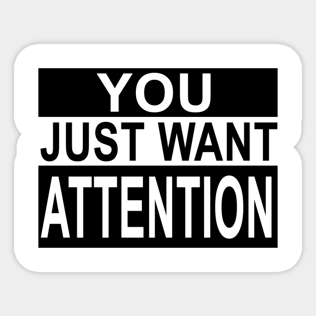 You Just Want Attention Music Sticker Teepublic Au teepublic
