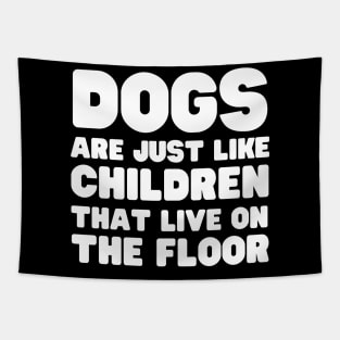 Dogs Are Just Children Tapestry