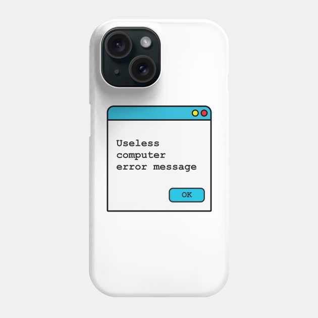 Funny Useless Computer Error Message Phone Case by Software Testing Life