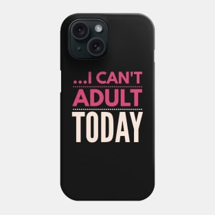 I can't adult today (Rose pink) Phone Case