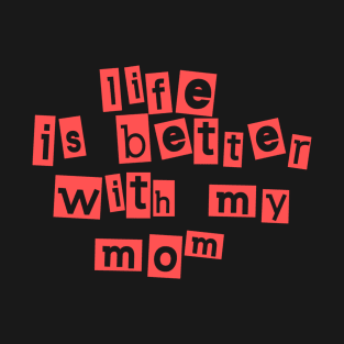 Life Is Better With My MoM T-Shirt