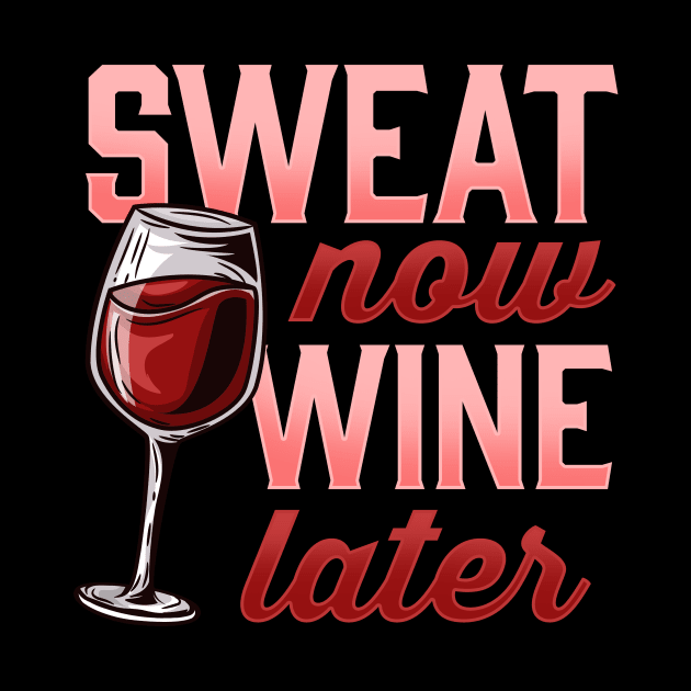 Sweat Now Wine Later Novelty for a Wine and Fitness Lover graphic by biNutz