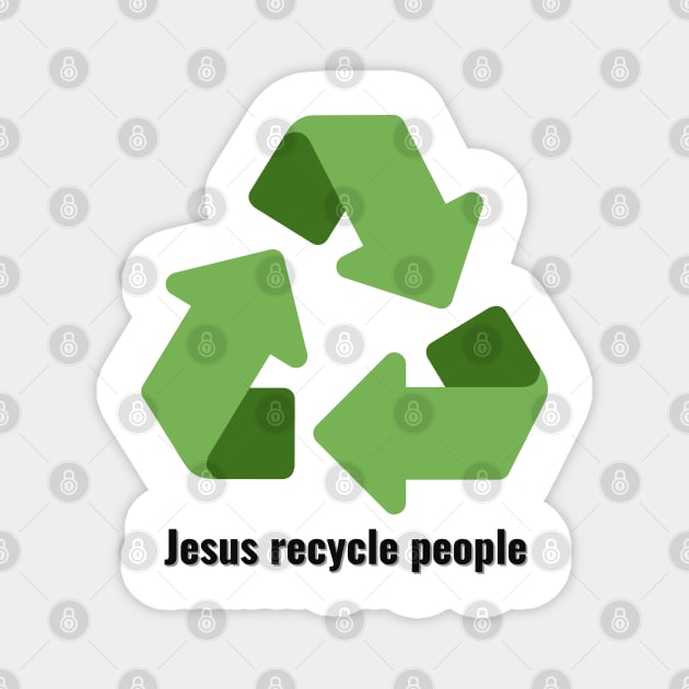 Jesus Recycle People Black Lettering V3 Magnet by Family journey with God