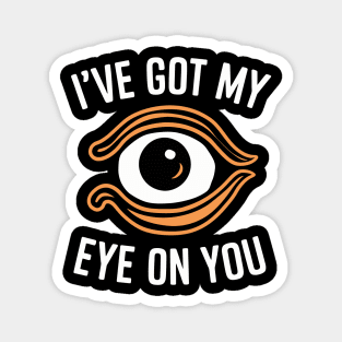 I've got my eye on you Magnet