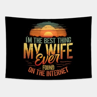 I'm The Best Thing My Wife Ever Found On The Internet Tapestry