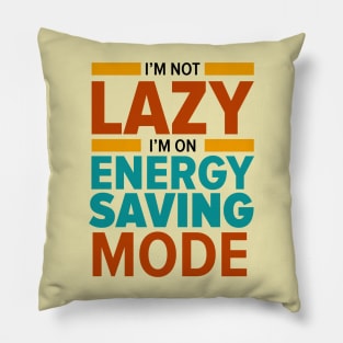 I'm not lazy I'm on energy saving mode T-Shirt Pillow