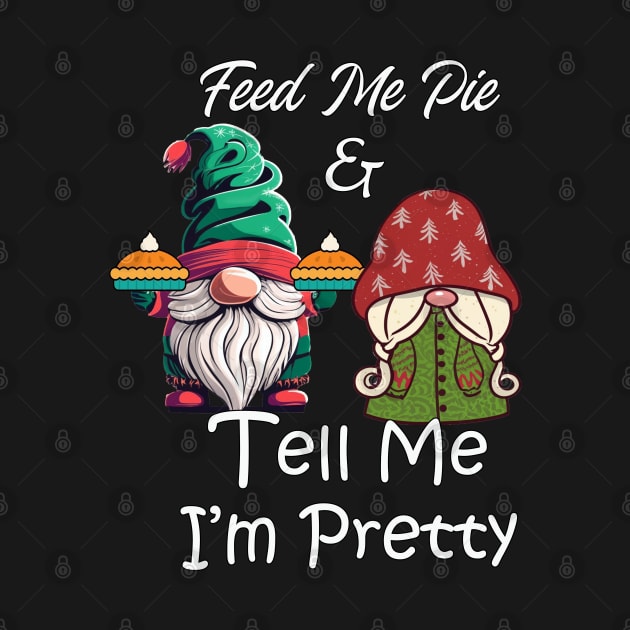 Feed Me & Tell Me I'm Pretty Funny Gnomes Holiday by tamdevo1