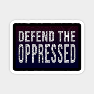 defend the oppressed Magnet