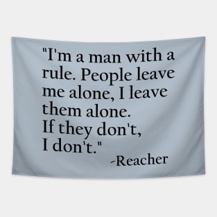 I'm a Man with a Rule...words for a kickass like Jack Reacher to live by. Tapestry