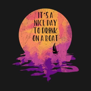 It's a Nice Day to Drink On a Boat Funny Boating Design T-Shirt