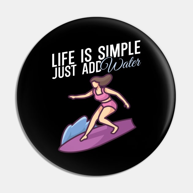 Life is simple just add water Surfer girl Pin by maxcode