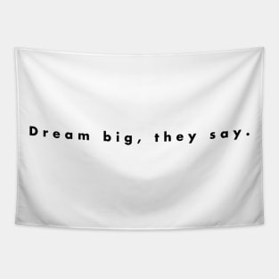 Dream big, they say. Tapestry