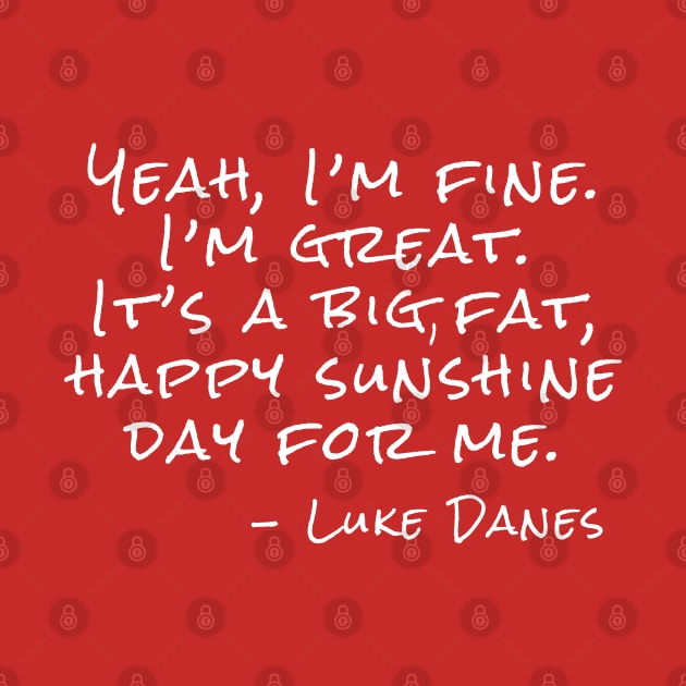 Yeah, I’m fine. I’m great. It’s a big, fat, happy sunshine day. by Stars Hollow Mercantile